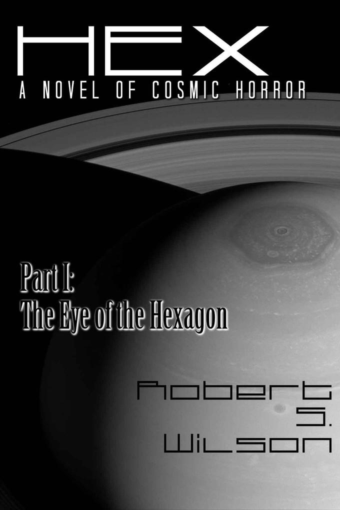 Hex A Novel of Cosmic Horror Part I: The Eye of the Hexagon (Hex: A Novel of Cosmic Horror #1)