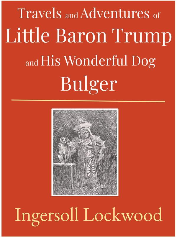 Travels and Adventures of Little Baron Trump and His Wonderful Dog Bulger