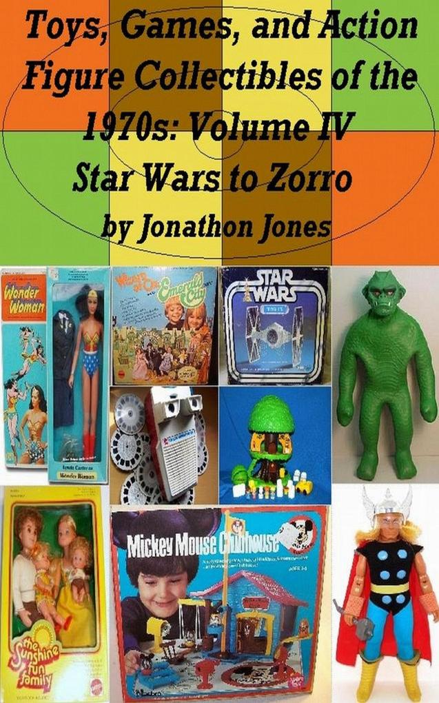 Toys Games and Action Figure Collectibles of the 1970s: Volume IV Star Wars to Zorro
