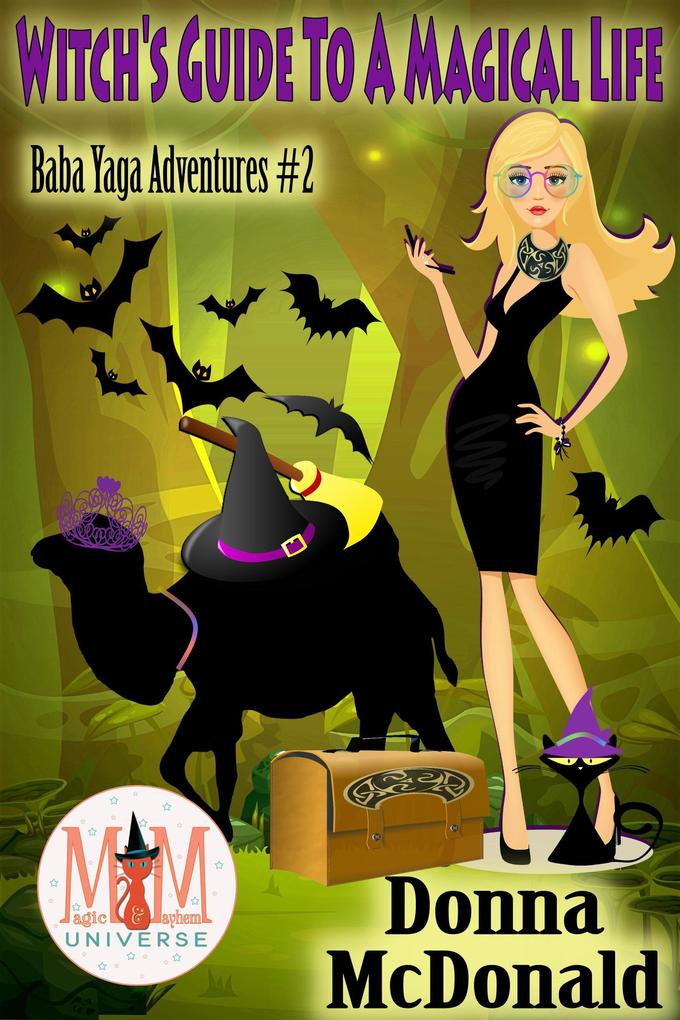 Witch‘s Guide To A Magical Life: Magic and Mayhem Universe (Baba Yaga Adventures #2)