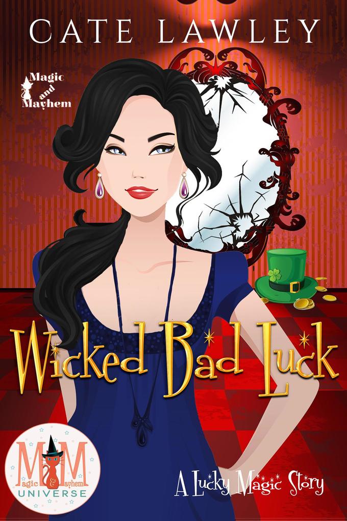 Wicked Bad Luck: Magic and Mayhem Universe (Lucky Magic #4)