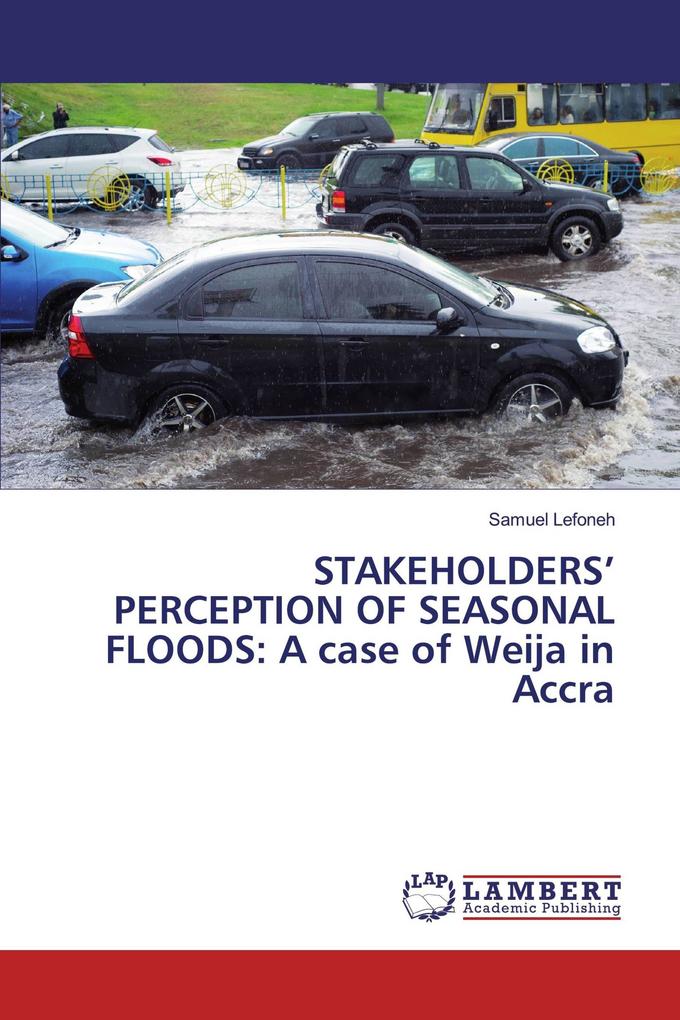 STAKEHOLDERS' PERCEPTION OF SEASONAL FLOODS: A case of Weija in Accra