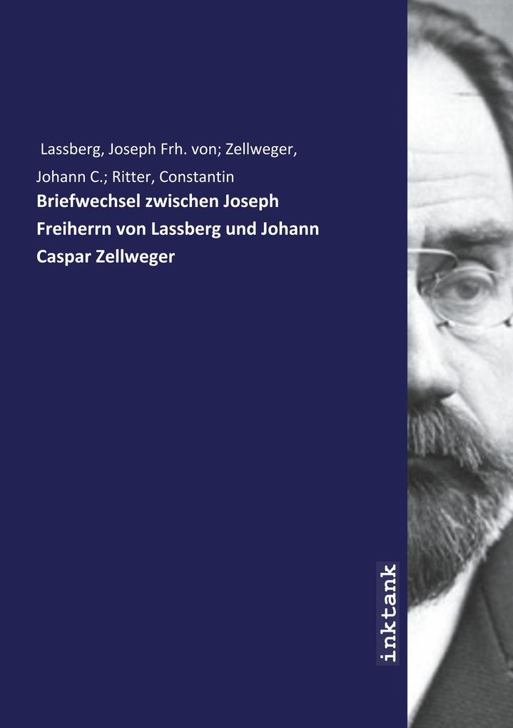 Briefwechsel zwischen Joseph Freiherrn von Lassberg und Johann Caspar Zellweger
