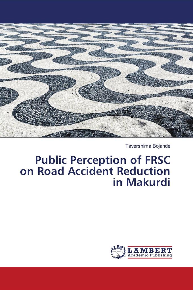 Public Perception of FRSC on Road Accident Reduction in Makurdi