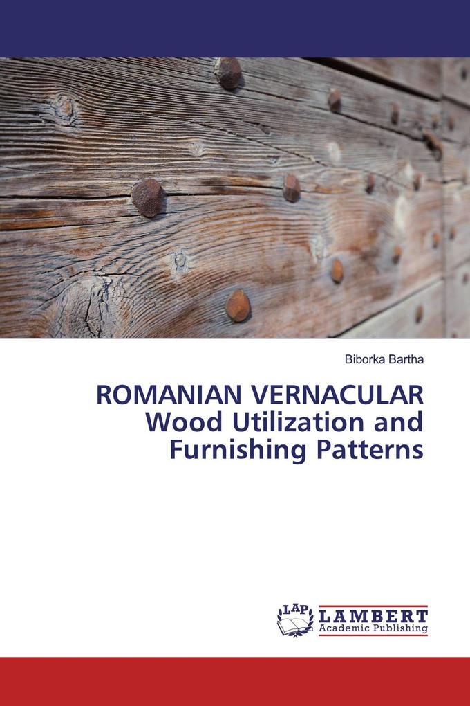 ROMANIAN VERNACULAR Wood Utilization and Furnishing Patterns