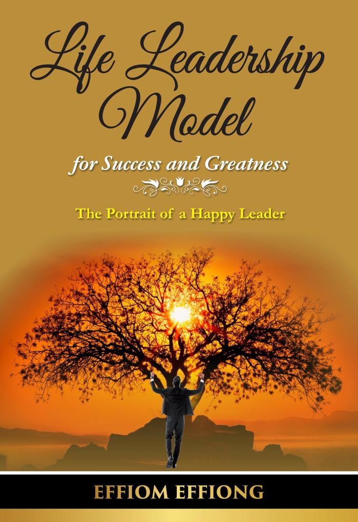 Life Leadership Model for Success and Greatness