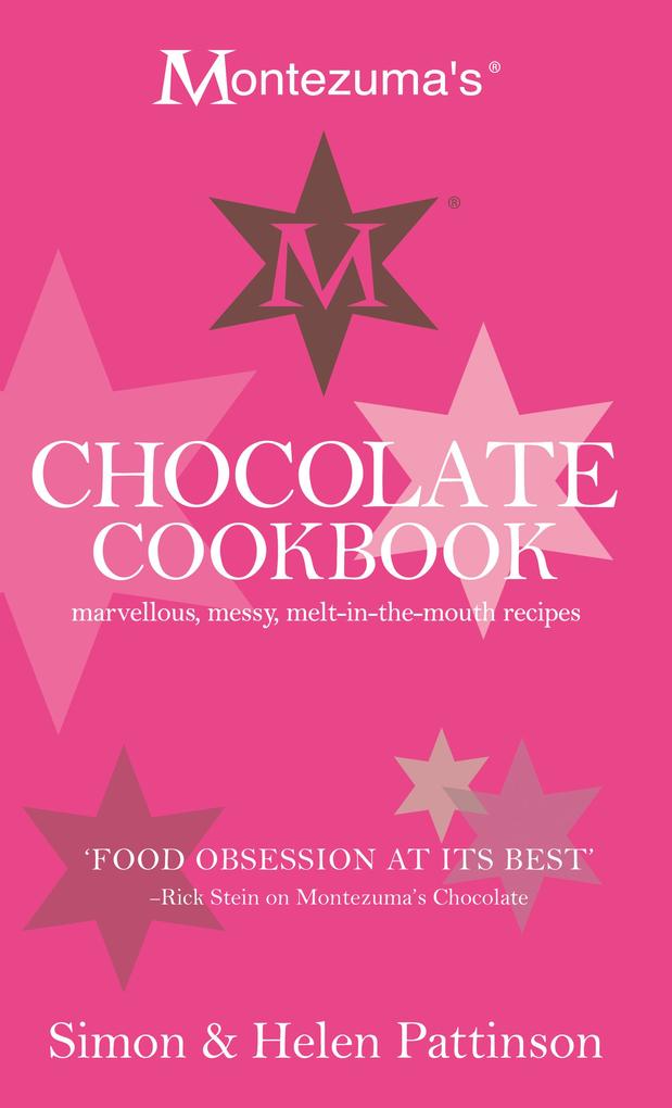 Montezuma's Chocolate Cookbook: Marvellous messy melt-in-the-mouth recipes