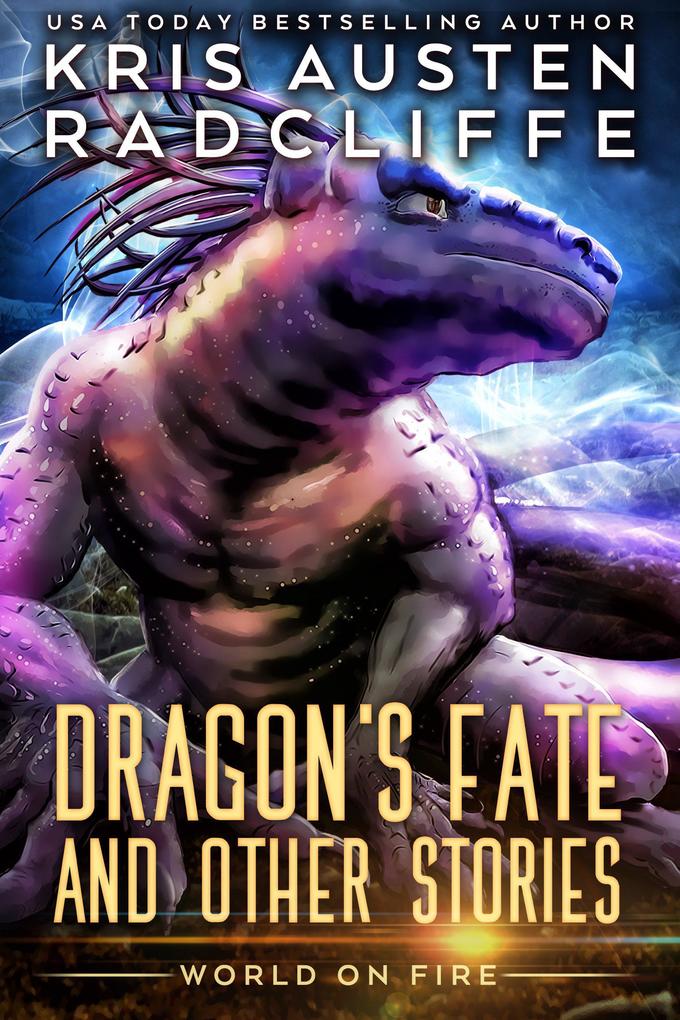 Dragon‘s Fate and Other Stories (Fate Fire Shifter Dragon: World on Fire Series One #8)