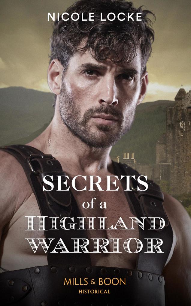 Secrets Of A Highland Warrior (The Lochmore Legacy Book 4) (Mills & Boon Historical)