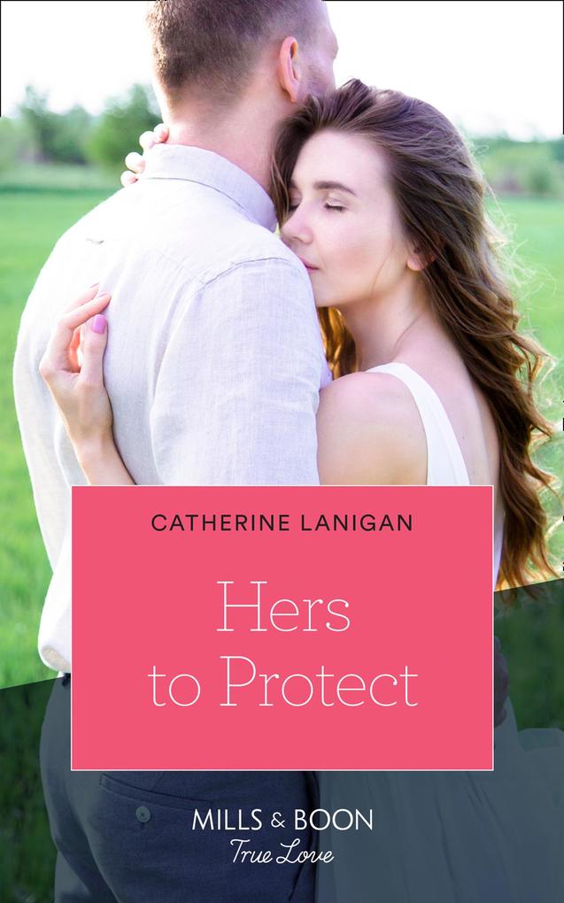 Hers To Protect (Mills & Boon True Love) (Home to Eagle‘s Rest Book 3)