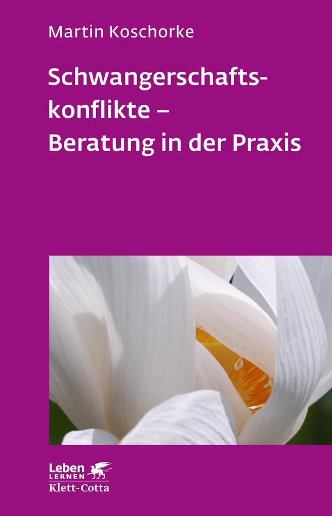 Schwangerschaftskonflikte - Beratung in der Praxis (Leben Lernen Bd. 309)