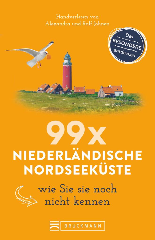 Bruckmann Reiseführer: 99 x Niederländische Nordseeküste wie Sie sie noch nicht kennen