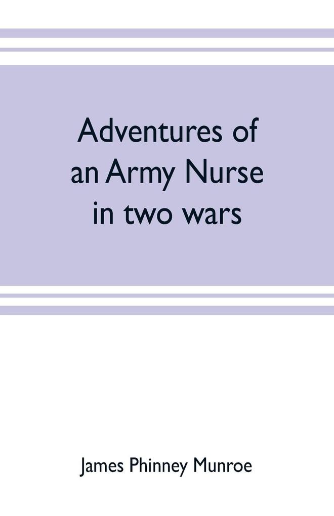 Adventures of an army nurse in two wars; Edited from the diary and correspondence of Mary Phinney baroness von Olnhausen