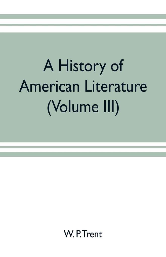 A history of American literature (Volume III)