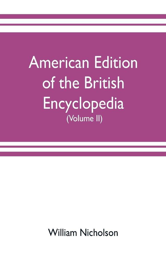 American edition of the British encyclopedia or Dictionary of arts and sciences