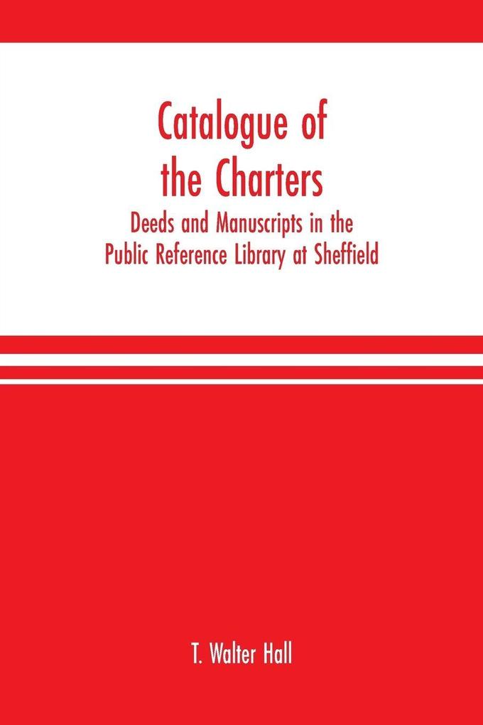 Catalogue of the charters deeds and manuscripts in the Public Reference Library at Sheffield
