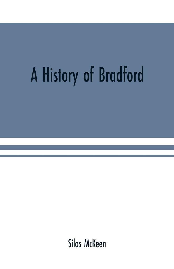 A history of Bradford Vermont containing some account of the place of its first settlement in 1765 and the principal improvements made and events which have occurred down to 1874--a period of one hundred and nine years. With various genealogical record