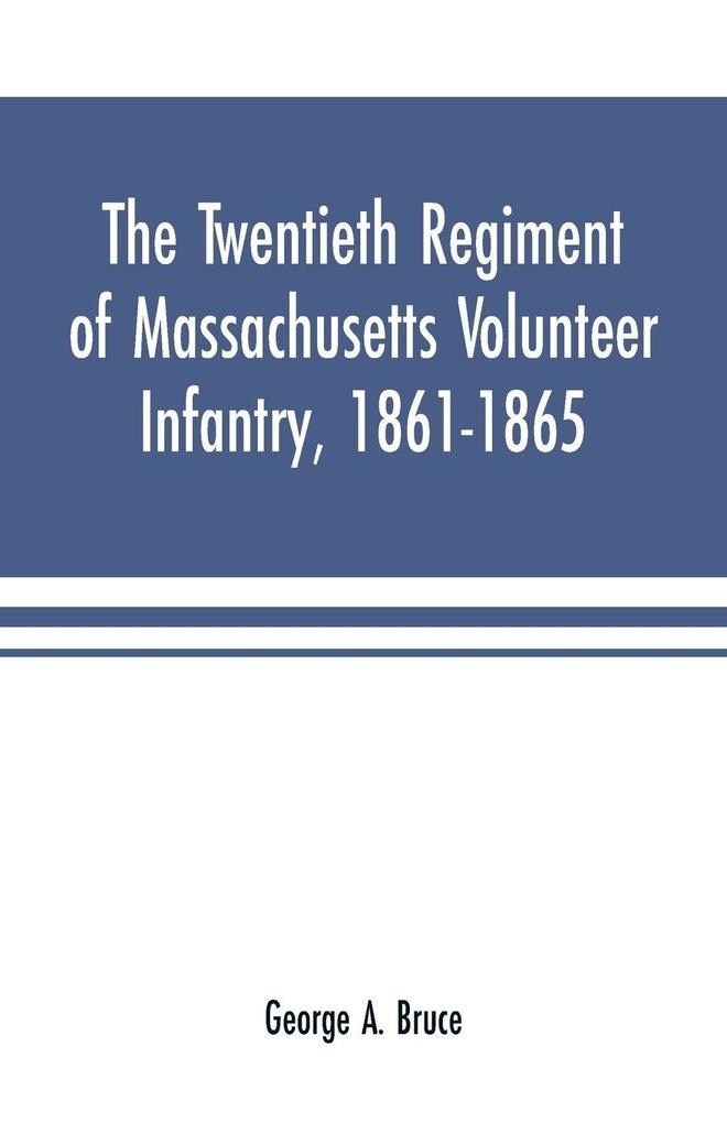 The twentieth regiment of Massachusetts volunteer infantry 1861-1865