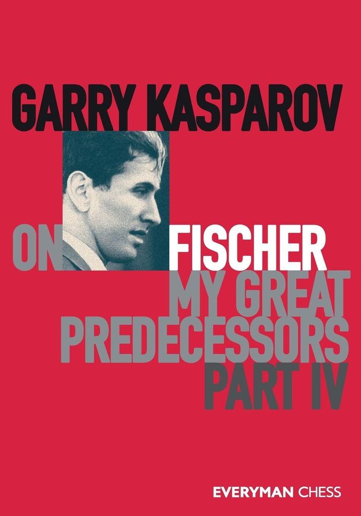 Everyman Chess Garry Kasparov On My Great Predecessors Part Four