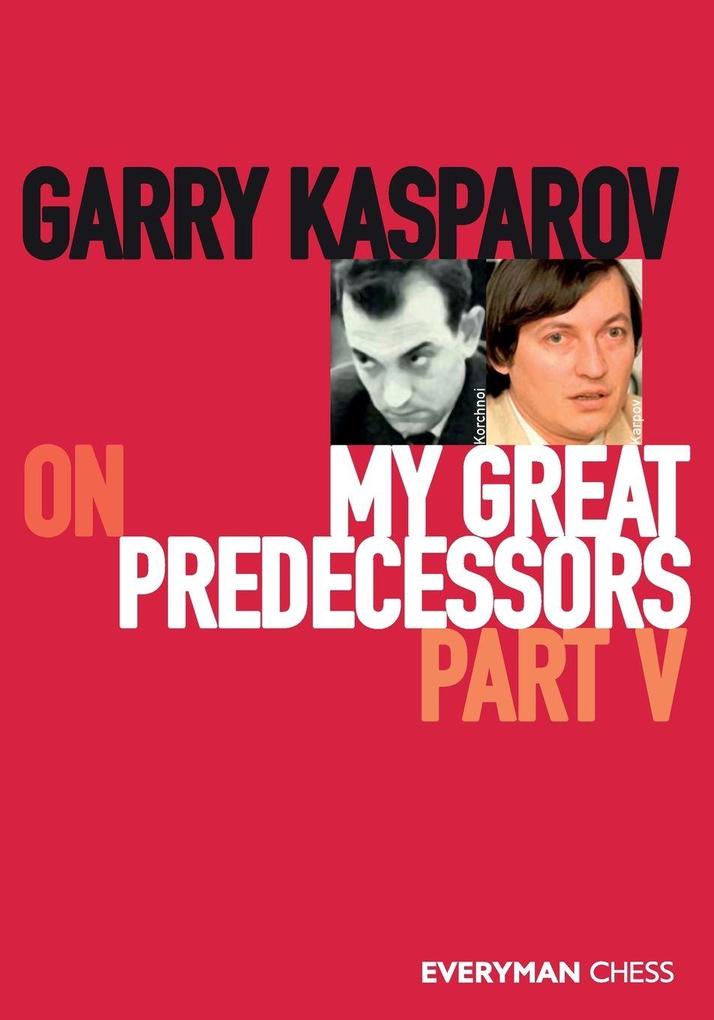 Everyman Chess Garry Kasparov On My Great Predecessors Part Five