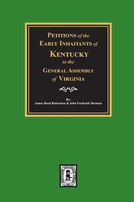 Petitions of the Early Inhabitants of Kentucky to the General Assembly of Virginia 1769-1792.