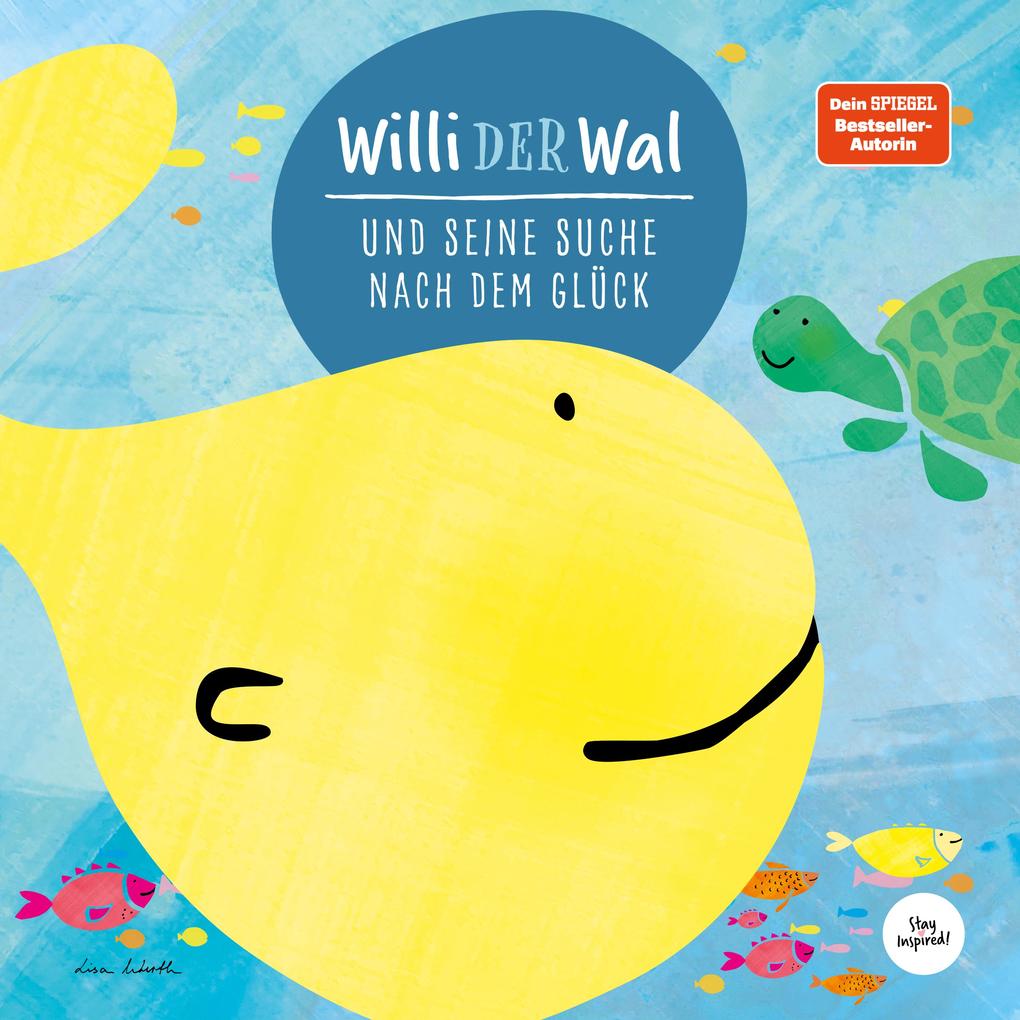 Willi der Wal und seine Suche nach dem Glück | Eine wunderbare Geschichte über Willi den Wal und seine Freunde den Meerestieren | Bilderbuch für Kinder ab 2 Jahre | Kinderbuch Kindergeschichte