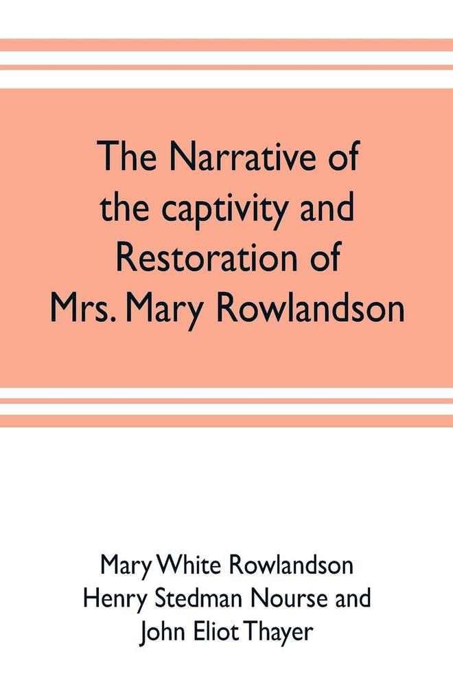 The narrative of the captivity and restoration of Mrs. Mary Rowlandson