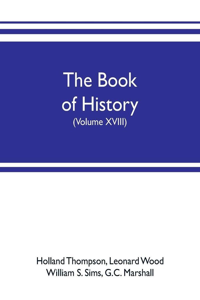 The book of history. The World‘s Greatest War from the Outbreak of the war to the treaty of Versailles with more than 1000 illustrations (Volume XVIII)