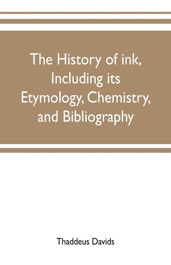 The history of ink including its etymology chemistry and bibliography