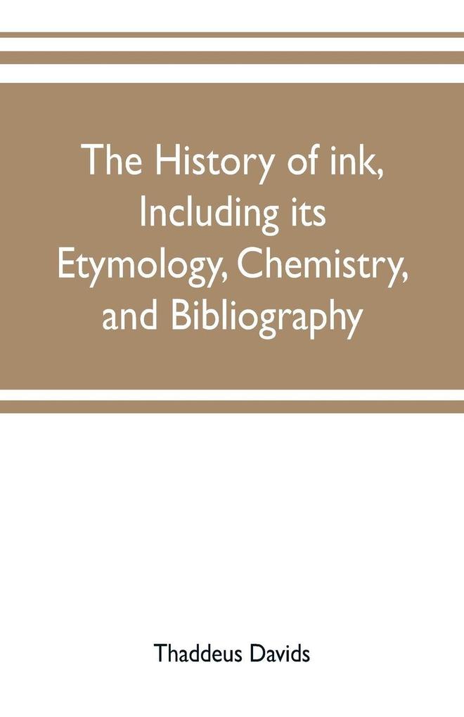 The history of ink including its etymology chemistry and bibliography