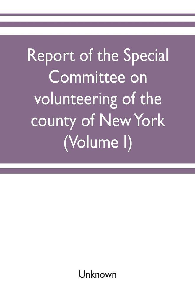 Report of the Special committee on volunteering of the county of New York