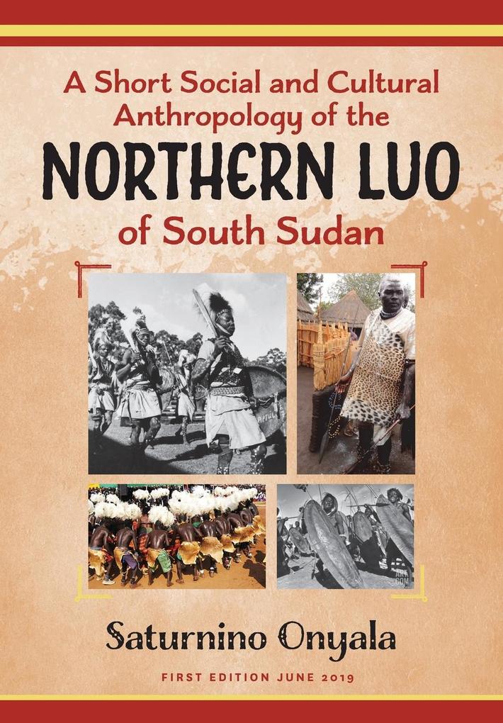 A Short Social and Cultural Anthropology of the Northern Luo of South Sudan
