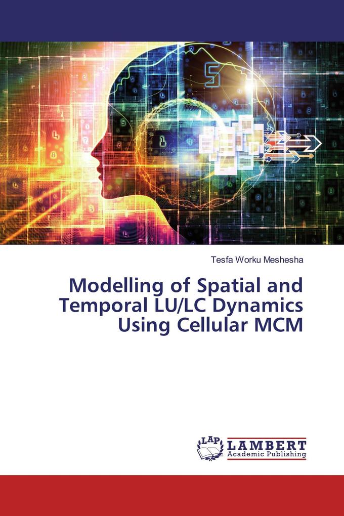 Modelling of Spatial and Temporal LU/LC Dynamics Using Cellular MCM