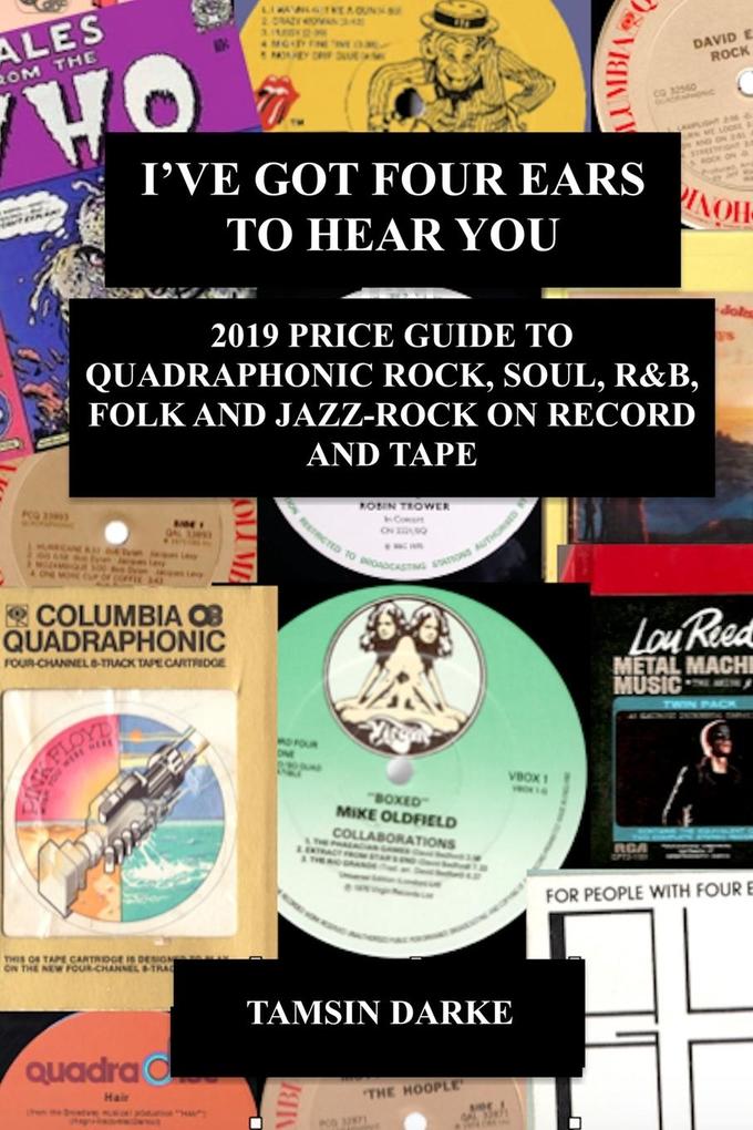 I‘ve Got Four Ears To Hear You - 2019 Price Guide to Quadraphonic Rock Pop Soul R&B Folk and Jazz-Rock on Record and Tape