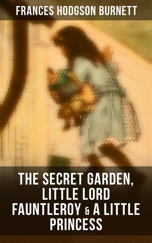 The Secret Garden Little Lord Fauntleroy & A Little Princess