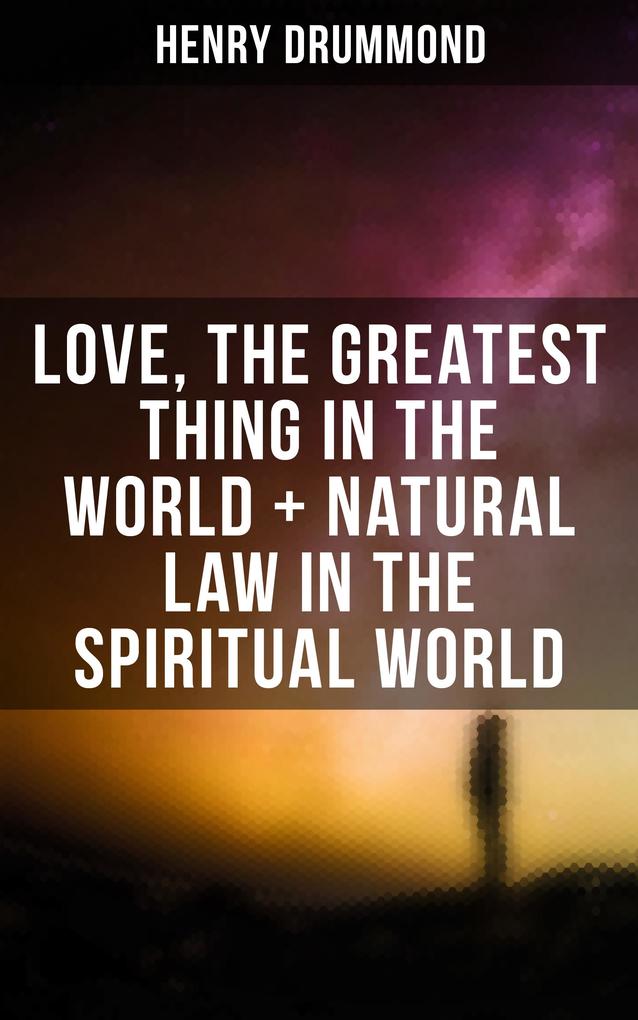 Love the Greatest Thing in the World + Natural Law in the Spiritual World
