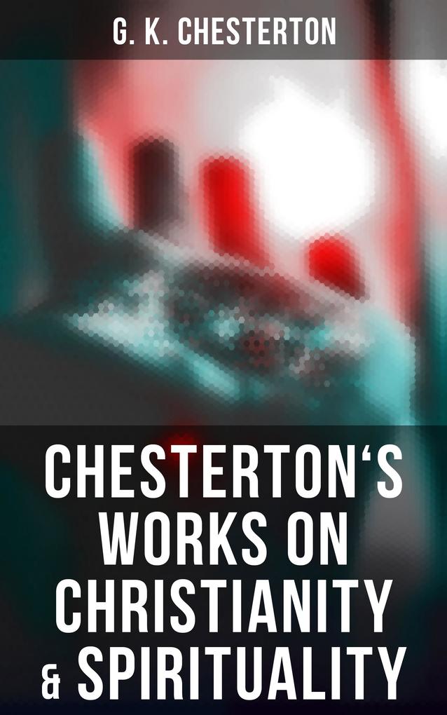 Chesterton‘s Works on Christianity & Spirituality