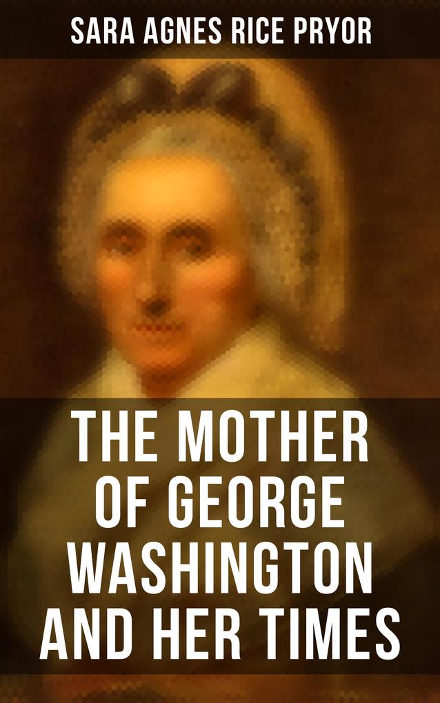 The Mother of George Washington and her Times