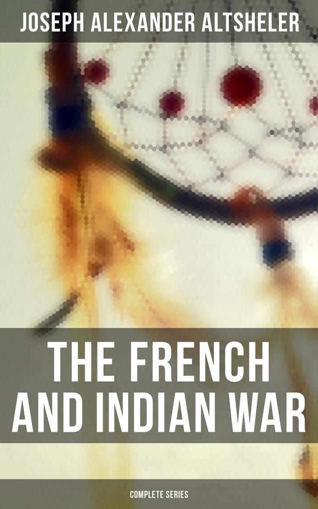 The French and Indian War: Complete Series