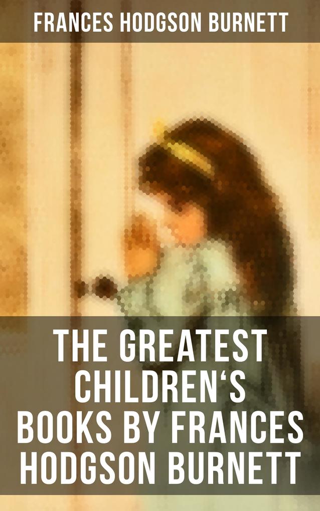 The Greatest Children‘s Books by Frances Hodgson Burnett