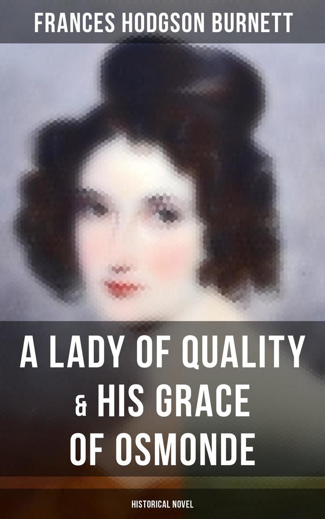 A Lady of Quality & His Grace of Osmonde (Historical Novel)