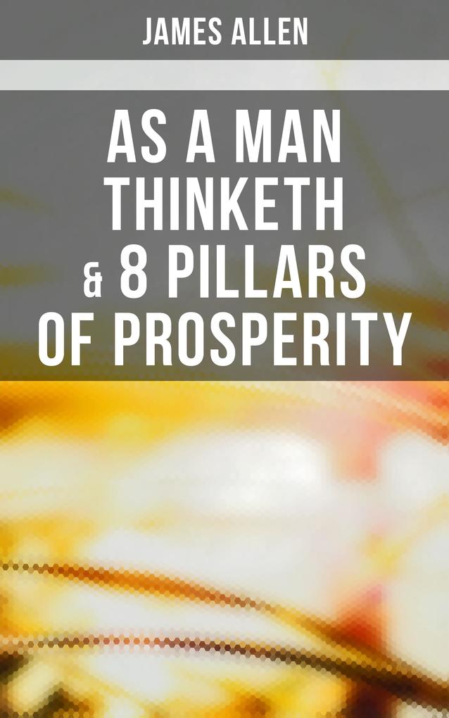 As a Man Thinketh & 8 Pillars of Prosperity