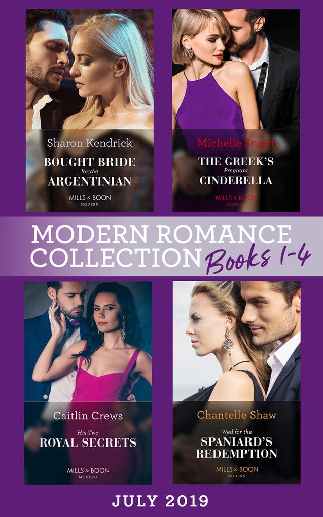 Modern Romance July 2019 Books 1-4: Bought Bride for the Argentinian (Conveniently Wed!) / The Greek‘s Pregnant Cinderella / His Two Royal Secrets / Wed for the Spaniard‘s Redemption