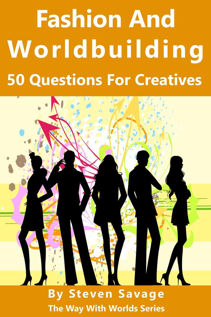 Fashion And Worldbuilding: 50 Questions For Creatives (Way With Worlds #12)