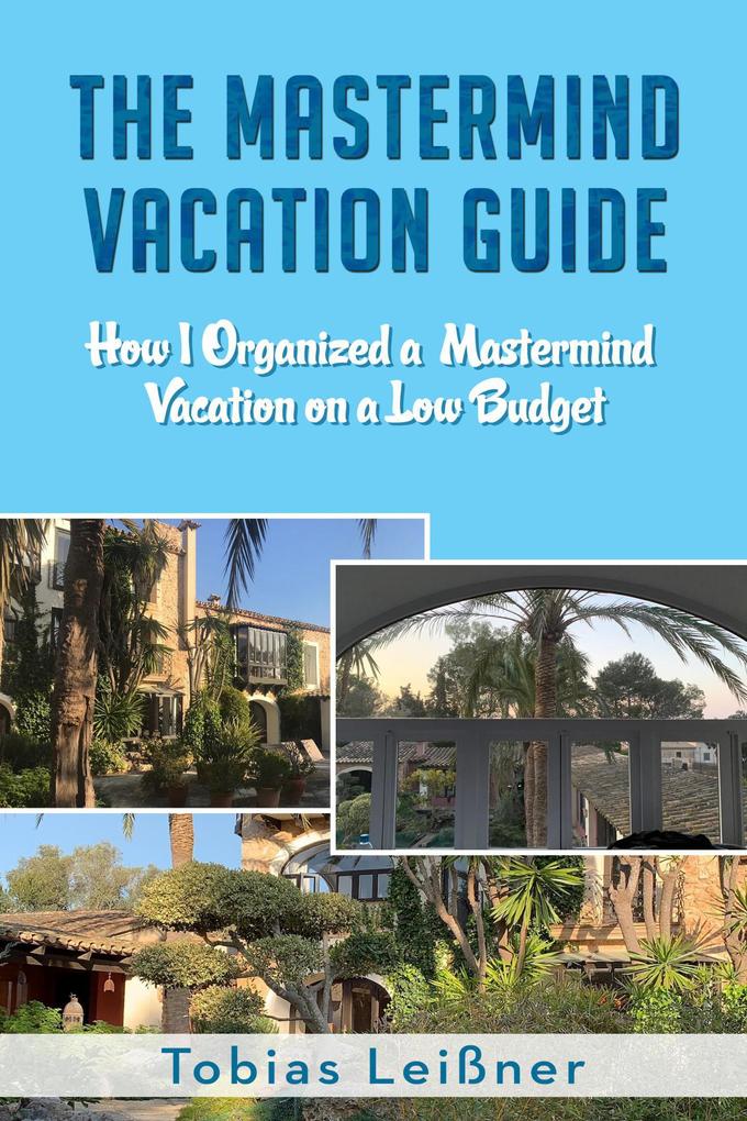 The Mastermind Vacation Guide (How I organized a Mastermind Vacation on a Low Budget)
