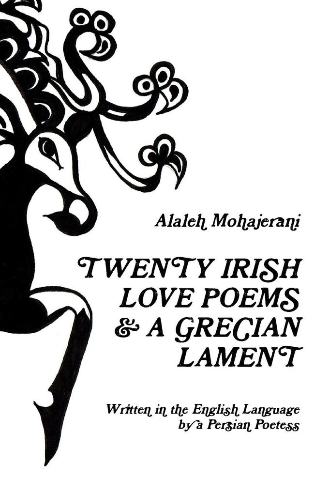 Twenty Irish Love Poems & a Grecian Lament Written in the English Language by a Persian Poetess