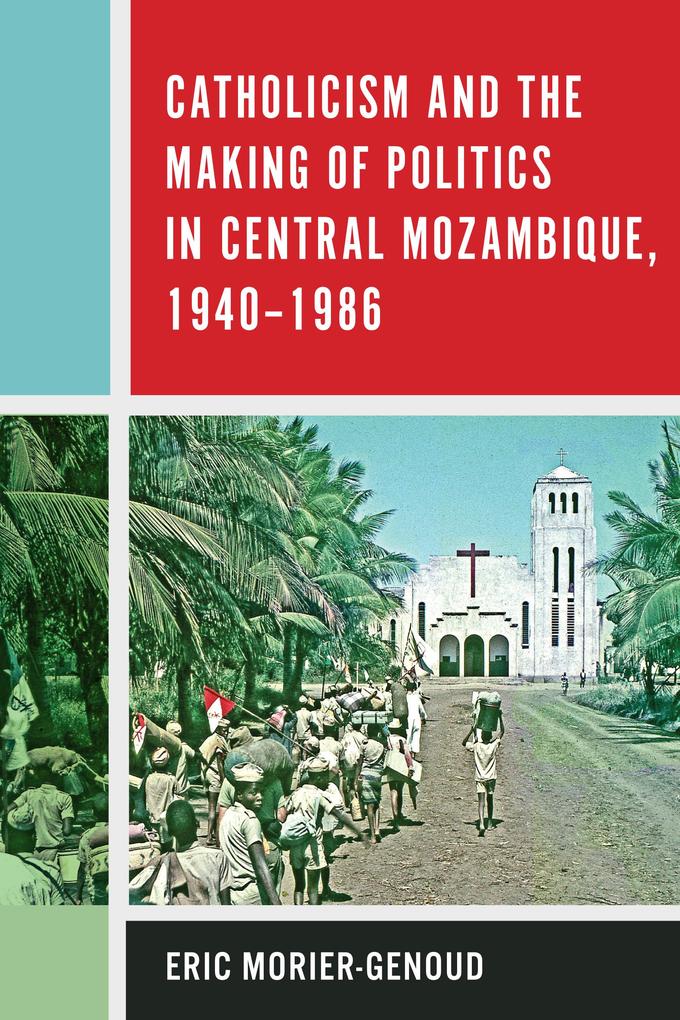Catholicism and the Making of Politics in Central Mozambique 1940-1986