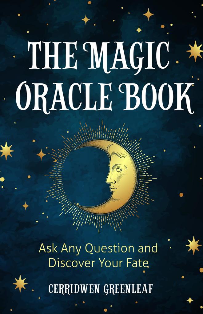The Magic Oracle Book: Ask Any Question and Discover Your Fate (Divination Fortunetelling Finding Your Fate Fans of Oracle Cards)