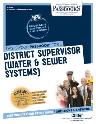 District Supervisor (Water & Sewer Systems) (C-3044): Passbooks Study Guide Volume 3044