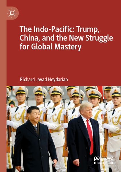 The Indo-Pacific: Trump China and the New Struggle for Global Mastery
